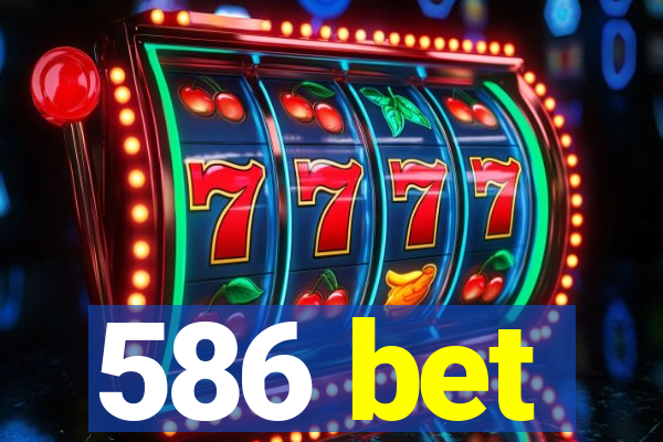 586 bet